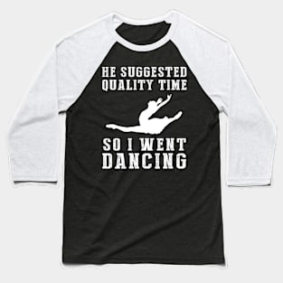 Embrace the Ballet of Quality Time! Baseball T-Shirt